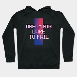 Dream Big Dare to Fail Hoodie